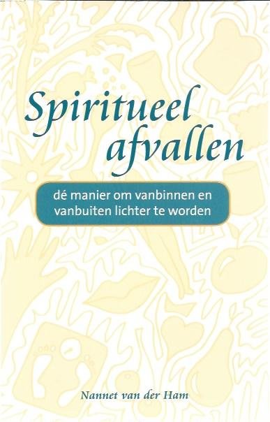 Ham, Annet van der - Spiritueel afvallen / de manier om vanbinnen en vanbuiten lichter te worden