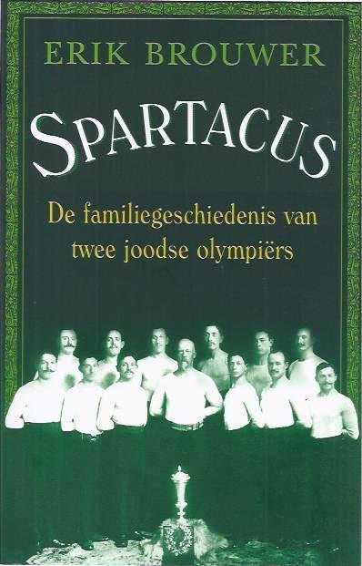 Brouwer, Erik. - Spartacus: De familiegeschiedenis van twee Joodse olympiërs.
