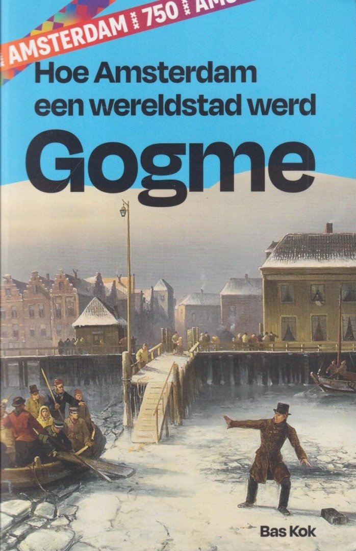 Kok, Bas - Gogme: Hoe Amsterdam een wereldstad werd