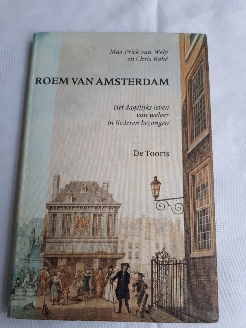 Prick van Wely, Max en Rabe, Chris - Roem van Amsterdam. Het dagelijks leven van weleer in liederen bezongen.