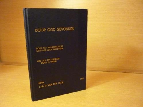 Leck; J. G. van der - Door God gevonden - Door het wonderbare Licht der Liefde getrokken Hoe God een zondaar wenst te vinden
