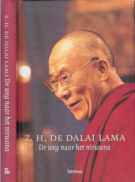 Dalai Lama, Z.H. de - De weg naar het nirwana .. Geeft ons inzicht in de filosofie van de Dalai Lama en leidt ons langs het pad naar de ware bevrijding