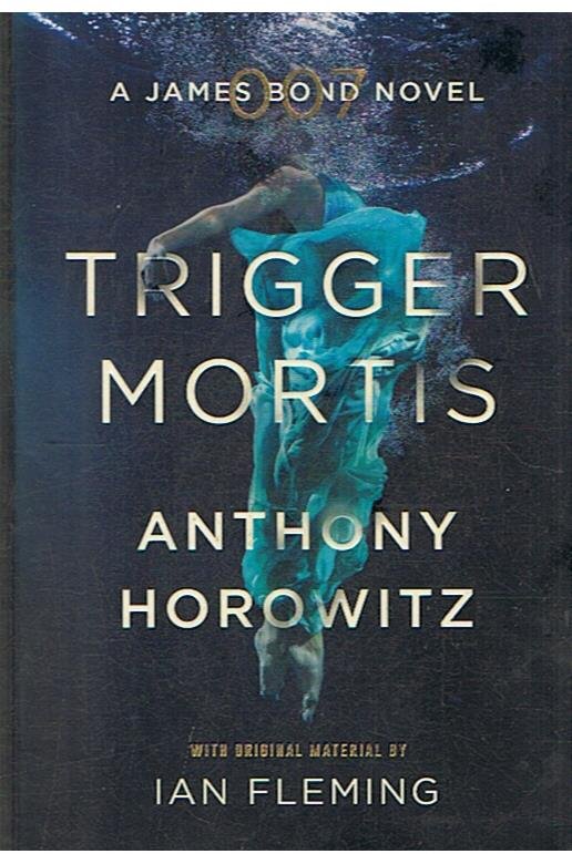 Horowitz, Anthony - Trigger Mortis - a James Bond 007 novel
