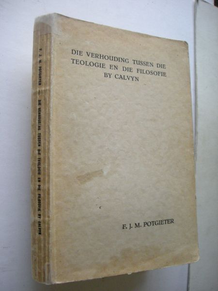 Potgieter, F.J.M., proefschrift - Die verhouding tussen die teologie en die filosofie by Calvyn