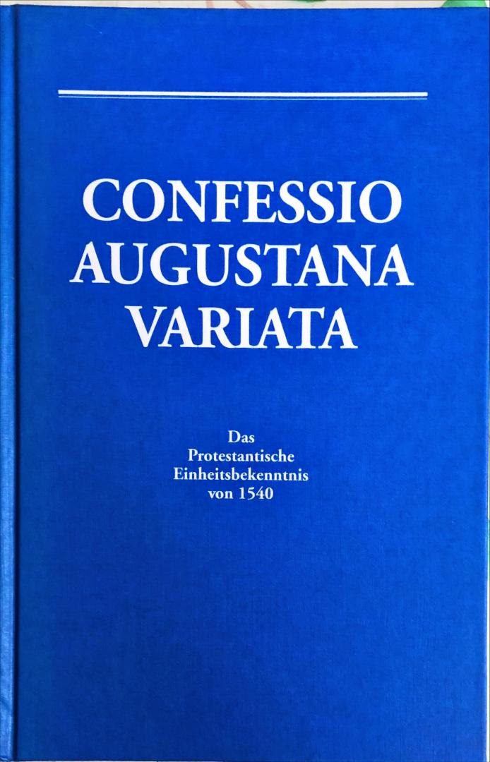 Ziegert, Richard (herausg) - Confessio Augustana Variata; die Protestantische Einheitsbekenntnis von 1540