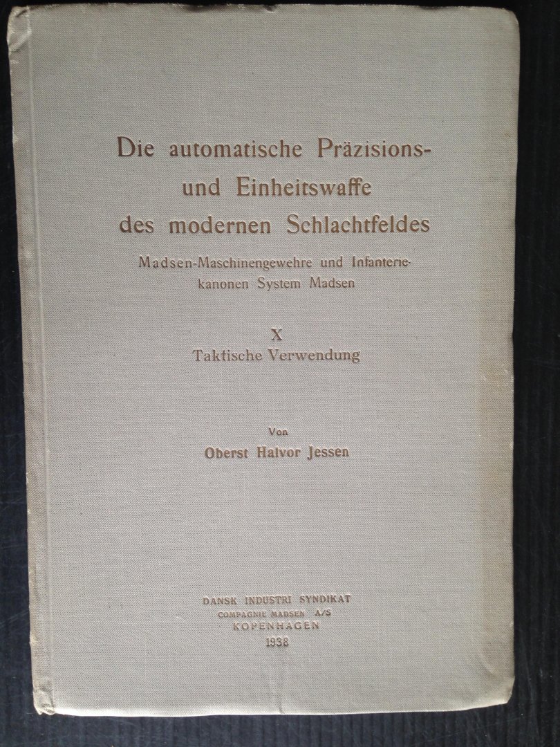 Jessen, Oberst Halvor - Die automatische Präzisions-und Einheitswaffe des modernen Schlachtfeldes, Madsen-Machinegewehre und Infanterie-kanonen, System Madsen, X, Tactische Verwendung