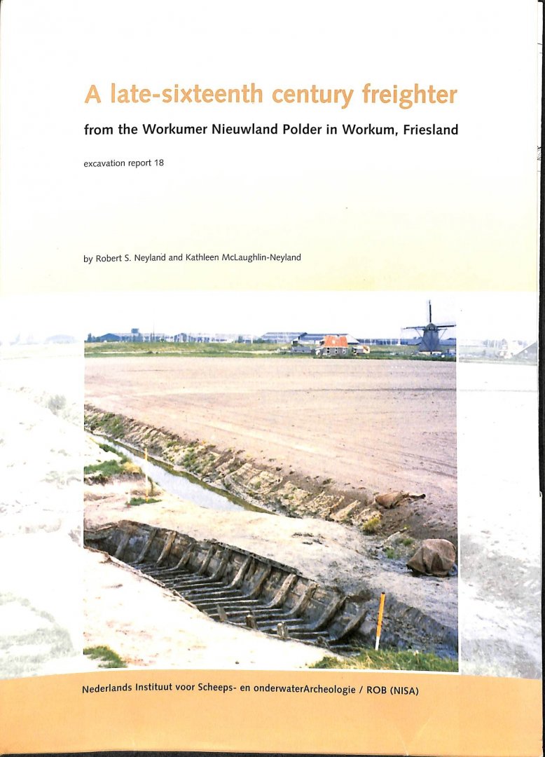Neyland, Robert S. / McLaughlin-Neyland, Kathleen - A late-sixteenth century freighter from the Workumer Nieuwland Polder in Workum, Friesland. Excavation report 18