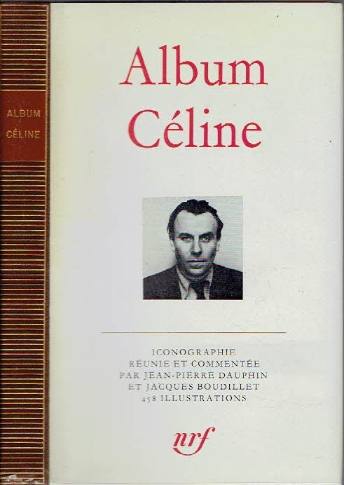 CELINE, Louis-Ferdinand - Album Céline - Iconographie réunie et commentée par Jean-Pierre Dauphin et Jacques Boudillet. - Bibliothèque de la Pléiade.
