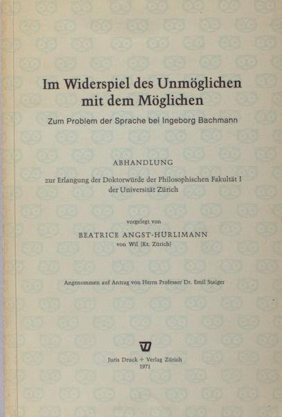 Angst-Hürlimann, Beatrice. - Im Widerspiel des Unmöglichen mit dem Möglichen. Zum Problem der Sprache bei Ingeborg Bachmann