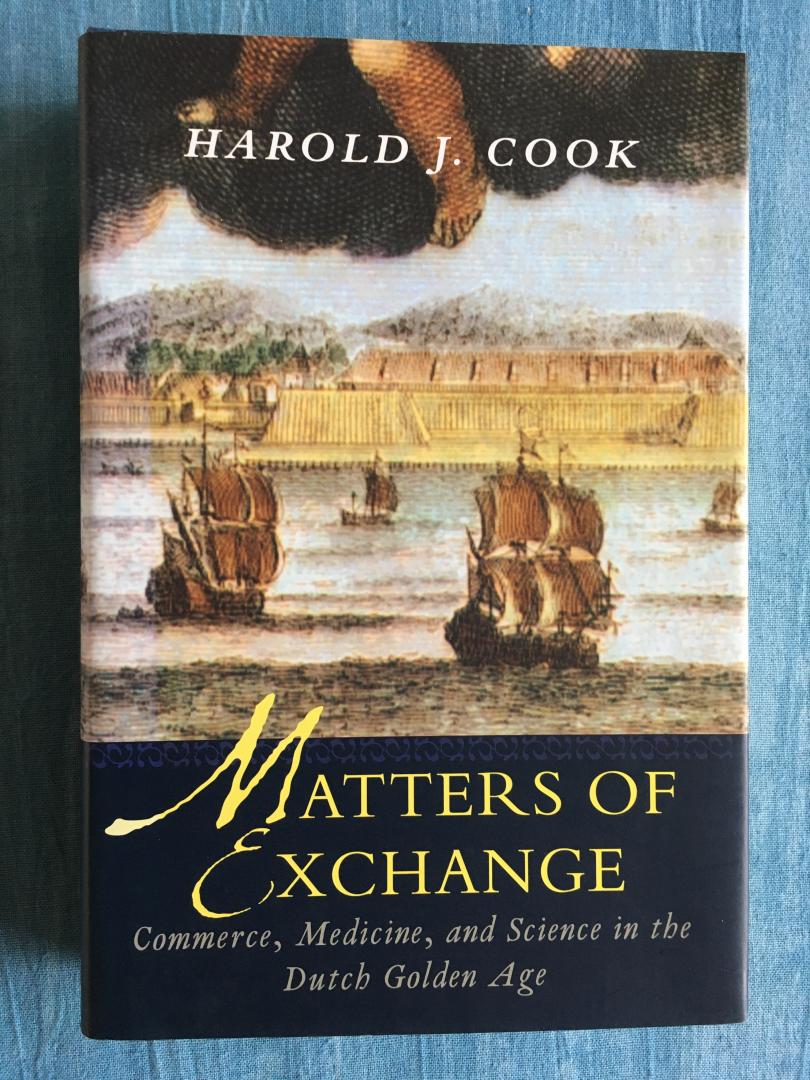 Cook, Harold J. - Matters of exchange. Commerce, Medicine, and Science in the Dutch Golden Age.