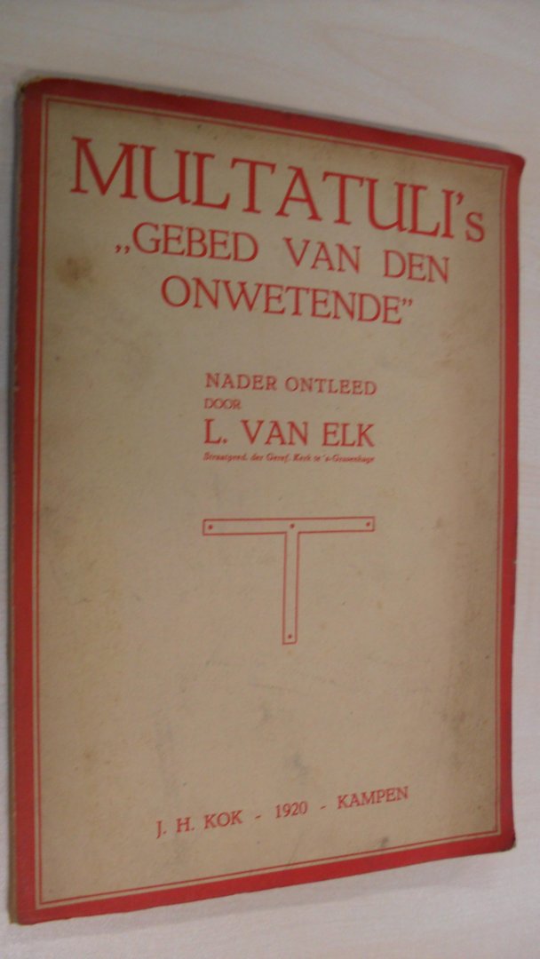 Multatuli ; Nader ontleed door L. van Elk - Multatuli's ''GEBED VAN DEN ONWETENDE''