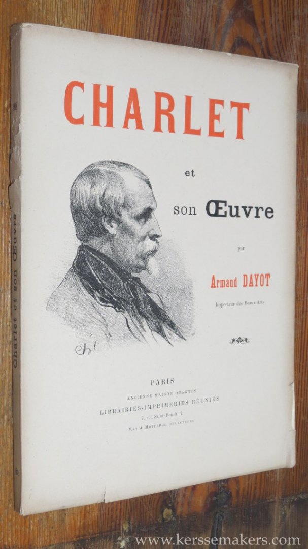 DAYOT, ARMAND. - Charlet et son Oeuvre. 118 Compositions lithographiques, peintures a l'huile, aquarelles, sepias et dessins inedits.