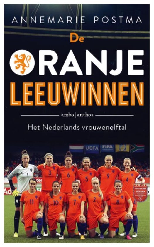 Postma, Annemarie - De Oranje leeuwinnen -Het Nederlands vrouwenelftal