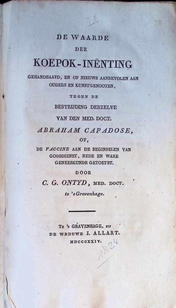 C. G. Ontyd  med. doct.  Coenrad George Ontijd - De waarde der koepok-inënting gehandhaafd, en op nieuws aanbevolen aan ouders en kunstgenooten, tegen de bestrijding derzelve van den med. doct. Abraham Capadose, of, De vaccine aan de beginselen van godsdienst, rede en ware geneeskunde getoetst
