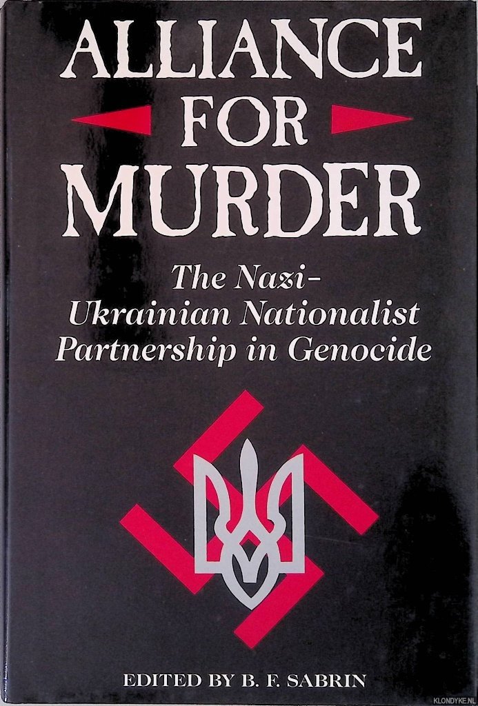 Sabrin, B.F. - Alliance For Murder: The Nazi-ukrainian Nationalist Partnership in Genocide