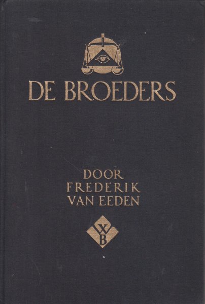 Eeden (Haarlem, 3 april 1860 - Bussum, 16 juni 1932), Frederik Willem van - De Broeders - Tragedie van het recht - Inleiding en aanteekeningen van dr H.W. van Tricht - bandontwerp Jac. Nuiver