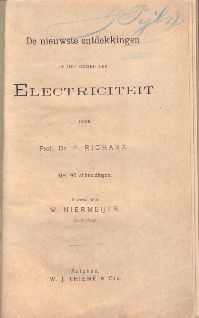 Richarz, Prof. Dr. F. - De Nieuwste Ontdekkingen op het Gbied der Electriciteit, met 92 afbeeldingen, bewerkt doorW. Niermeijer (technoloog), 203 pag. kleine hardcover, goede, gebruikte staat (naam op titelpagina)