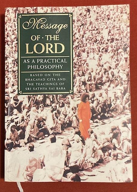 Message - Message of the Lord as a practical philosophy based on the Bhagavad Gita and the teachings of Sri Sathya Sai Baba