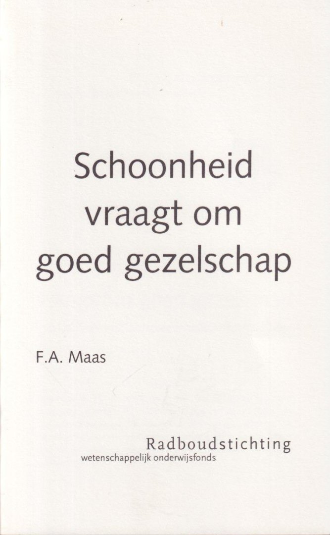 Maas, F.A. - Schoonheid vraagt om goed gezelschap. Katholieke cultuur tussen esthetiek en ethiek