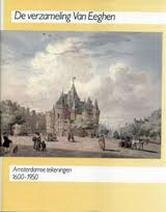 BAKKER, B., FLEURBAAY, E. & GERLAGH, A.W. - De verzameling Van Eeghen. Amsterdamse tekeningen 1600 - 1950. [ NIEUW EXEMPLAAR ]
