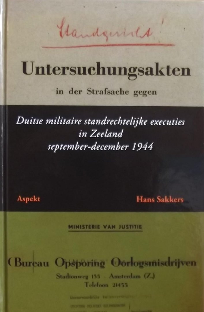Sakkers, Hans. - Duitse militaire standrechtelijke executies in Zeeland / september - december 1944