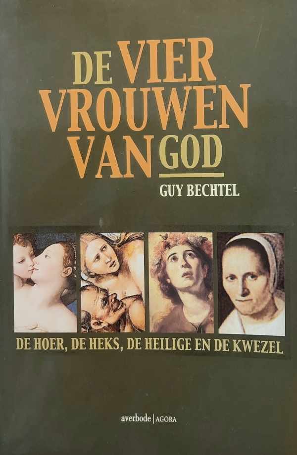 BECHTEL Guy - De vier vrouwen van God. De hoer, de heks, de heilige en de kwezel