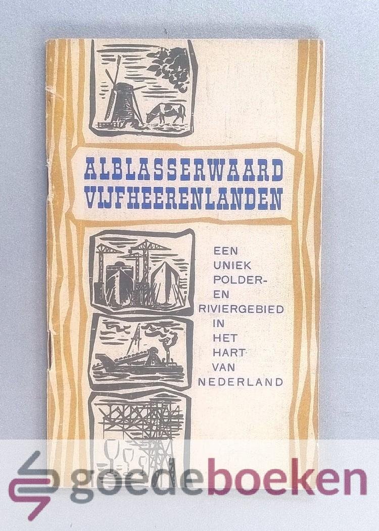 , - Alblasserwaard Vijfheerenlanden --- Een uniek polder- en riviergebied in het hart van Nederland