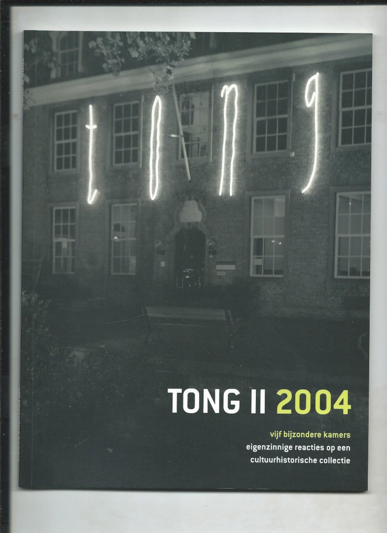 Ceha, Loes e.a. - Tong II 2004 Vijf bijzondere kamers - eigenzinnige reacties op een cultuurhistorische collectie