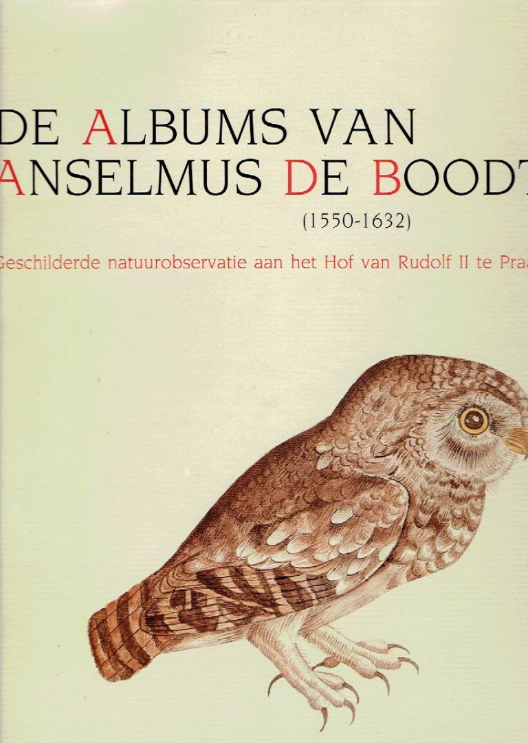 BOODT - Marie-Christane MASELIS, Arnout BALIS & Roger H. MARIJNISSEN - De albums van Anselmus de Boodt (1550-1632) - Geschilderde natuurobservatie aan het hof van Rudolf II te Praag.