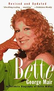 MAIR, GEORGE - BETTE. The ultimate Biography of Bette Midler. Revised and updated