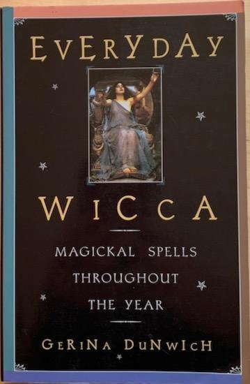 Dunwich, Gerina - EVERYDAY WICCA. Magickal Spells Throughout the Year.