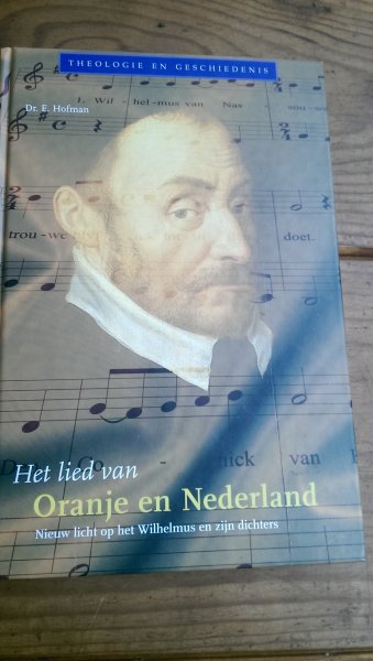 Hofman, E. - Het lied van Oranje en Nederland / nieuw licht op het Wilhelmus en zijn dichters