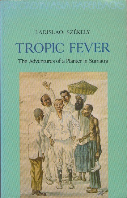 Székely, Ladislao - Tropic Fever. The adventures of a Planter in Sumatra.