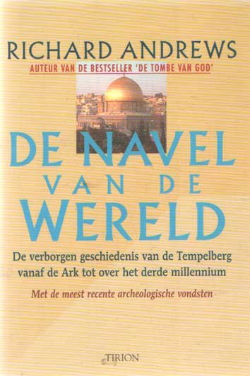 Andrews, Richard - De navel van de wereld. De verborgen geschiedenis van de Tempelberg vanaf de Ark tot over het derde millennium