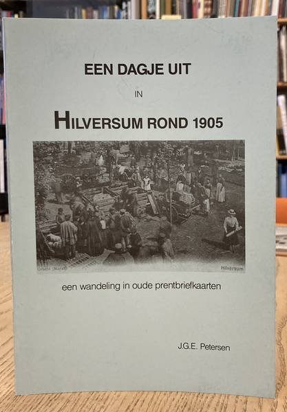 PETERSEN, J.G.E. - Een dagje uit met de Gooische Stoomtram. Een reis in oude prentbriefkaarten.
