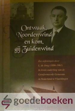 Jong, L. de - Ontwaak Noordenwind en kom, gij Zuidenwind --- Zes oefeningen door L. de Jong (1886-1961). In leven ouderling van de Gereformeerde Gemeente in Nederland te Vlaardingen