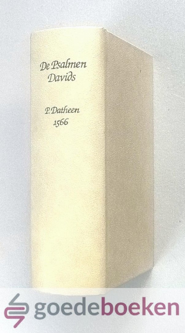 IJkel en dr. W. van t Spijker, drs. J.N. - De Psalmen Davids door Petrus Dathenus --- Met Catechismus, Formulieren en gebeden. Facsimile van de uitgave Heidelberg 1566