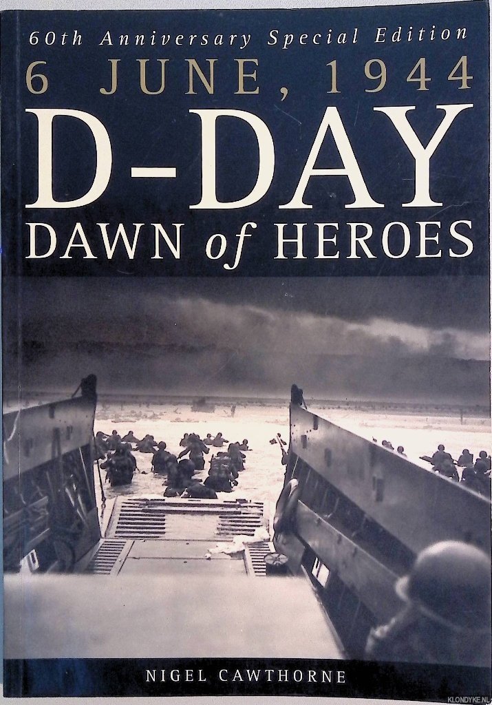 Cawthorne, Nigel - 6 June, 1944: D-Day - Dawn of Heroes