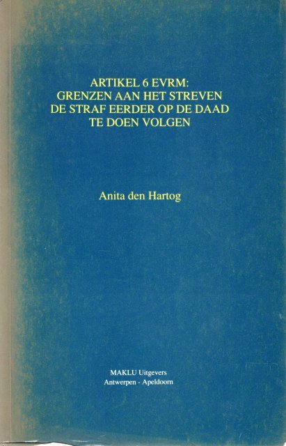 Hartog, Anita den. - Artikel 6 EVRM : grenzen aan het streven de straf eerder op de daad te doen volgen.