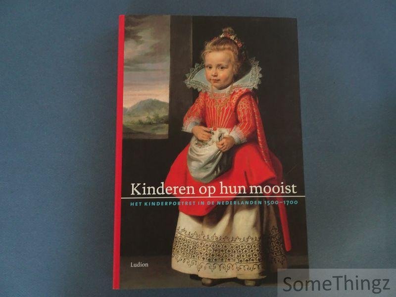 J.B. Bedaux en R. Ekkart (red.) - Kinderen op hun mooist. Het kinderportret in de Nederlanden 1500 - 1700.