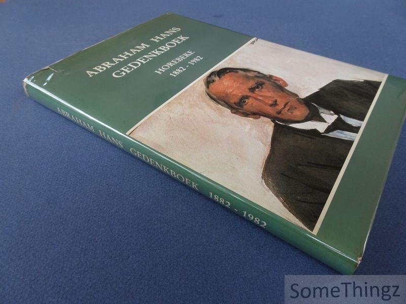 Hans, Abraham / Blokland Johan, Lamarcq Danny et al. - Abraham Hans : gedenkboek. Horebeke, 1882-1982.
