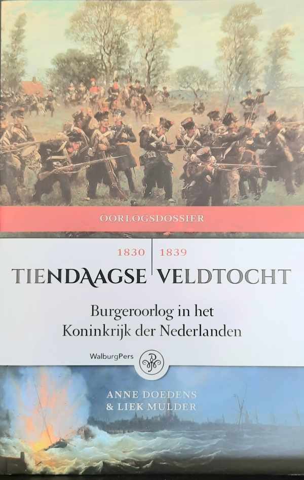 DOEDENS Anne, MULDER Liek - Tiendaagse veldtocht. Burgeroorlog in het Koninkrijk der Nederlanden 1830-1839
