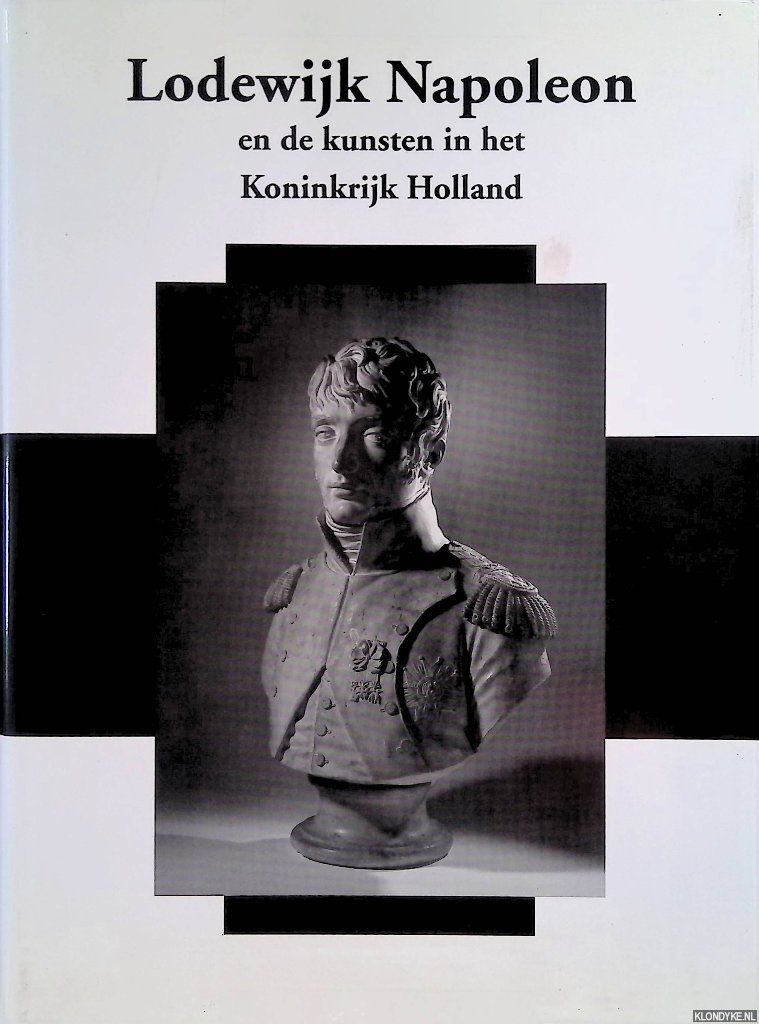 Koolhaas-Grosfeld, Eveline & Dulcia Meijers & Herman Roodenburg & Frits Scholten - Lodewijk Napoleon en de kunsten in het Koninkrijk Holland