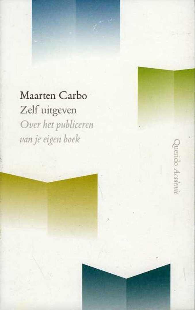 CARBO, Maarten - Zelf uitgeven. Over het publiceren van je eigen boek
