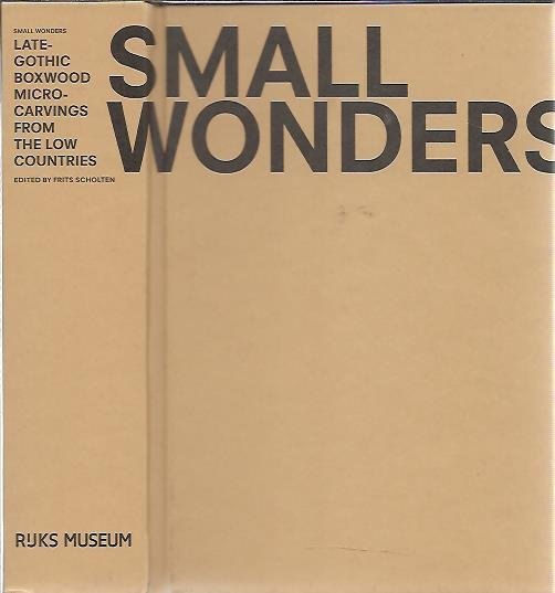 SCHOLTEN, Frits [Ed.] - SMALL WONDERS - Late-Gothic Boxwood Microcarvings from the Low Countries. - [Irma Boom Office].