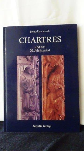Kusch, Bernd-Udo, - Chartres und das 20.Jahrhundert.