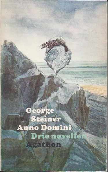 Steiner, George. - Anno Domini. Drie novellen.