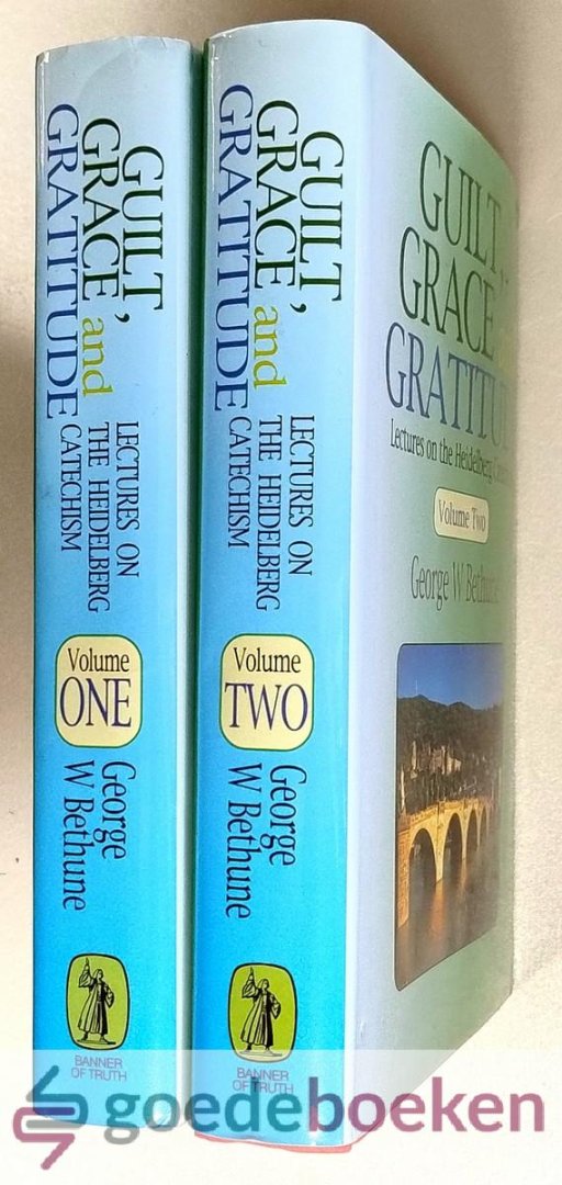 Bethune, George W. - Guilt, Grace & Gratitude, set 2 volumes complete --- Lectures on the Heidelberg Catechism, volume One and volume Two