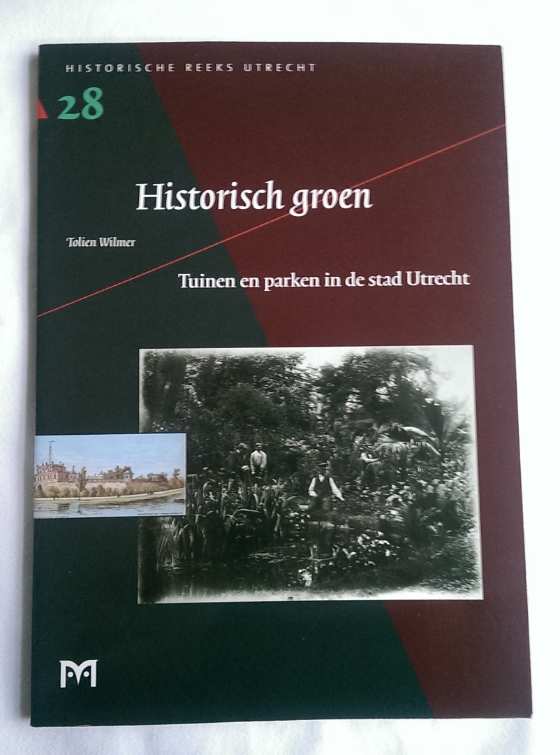 Wilmer, C.C.S. - Historisch groen. Tuinen en parken in de stad Utrecht