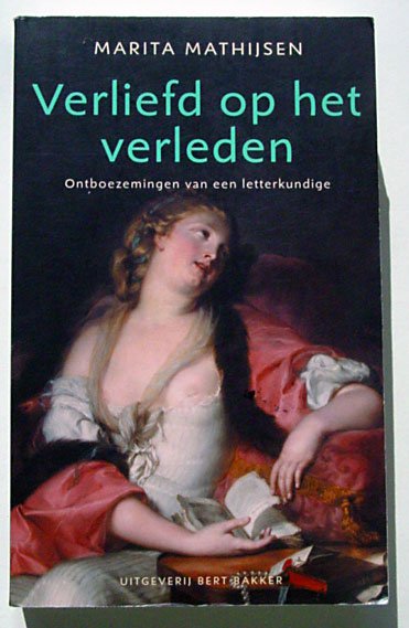 Mathijsen, Marita - Verliefd op het verleden; Ontboezemingen van een letterkundige